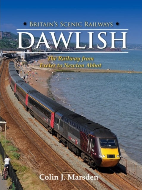 Britain's Scenic Railways: Dawlish: The Railway from Exeter to Newton Abbot