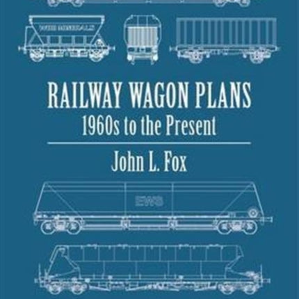 Railway Wagon Plans: 1980s to the Present Day