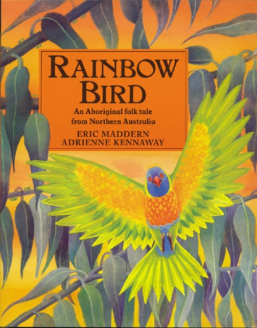 Rainbow Bird An Aboriginal Folk Tale from Northern Australia