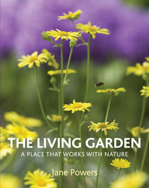 The Living Garden A Place that Works with Nature