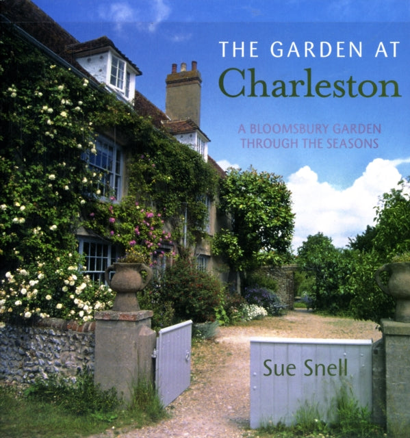 The Garden at Charleston A Bloomsbury Garden through the Seasons