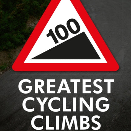 100 Greatest Cycling Climbs: A Road Cyclist's Guide to Britain's Hills