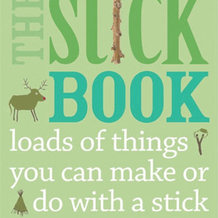 The Stick Book: Loads of things you can make or do with a stick