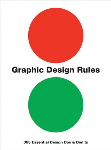 Graphic Design Rules: 365 Essential Design Dos and Don'ts