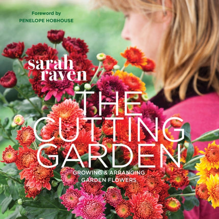 The Cutting Garden: Growing and Arranging Garden Flowers