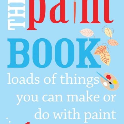The Paint Book Loads of things you can make or do