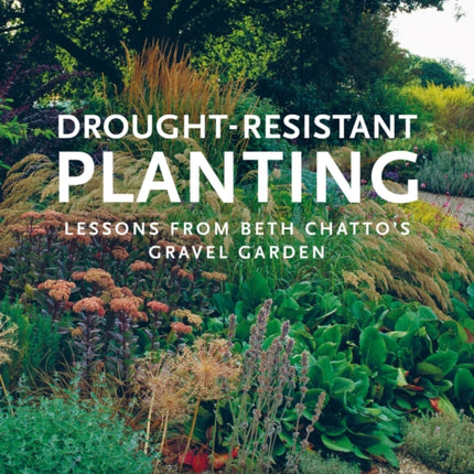 Drought-Resistant Planting: Lessons from Beth Chatto's Gravel Garden