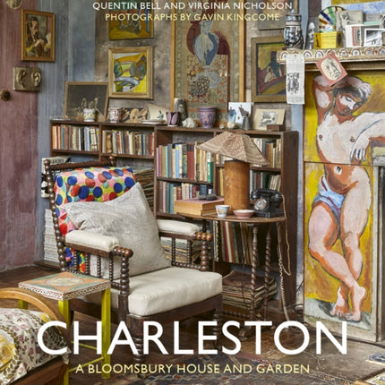 Charleston: A Bloomsbury House & Garden