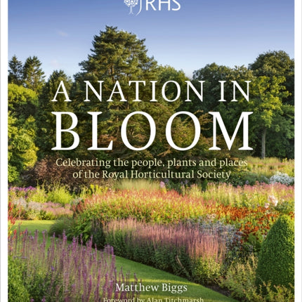 RHS: A Nation in Bloom: Celebrating the People, Plants and Places of the Royal Horticultural Society