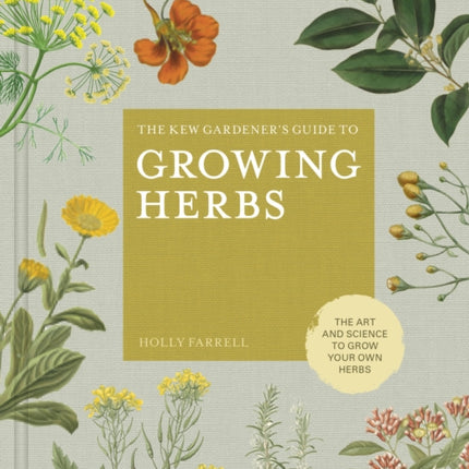 The Kew Gardener's Guide to Growing Herbs: The art and science to grow your own herbs: Volume 2