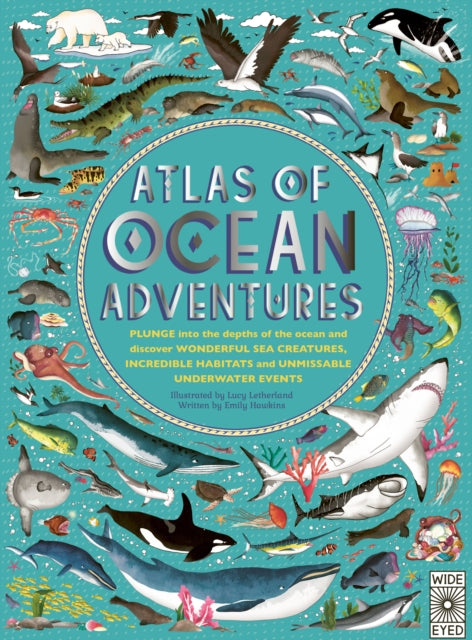 Atlas of Ocean Adventures: A Collection of Natural Wonders, Marine Marvels and Undersea Antics from Across the Globe