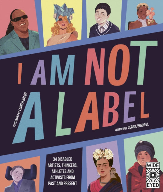 I Am Not a Label: 34 Disabled Artists, Thinkers, Athletes and Activists from Past and Present