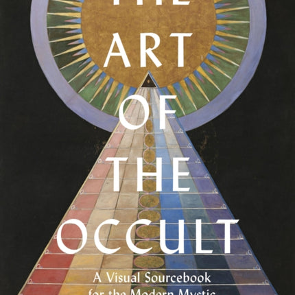 The Art of the Occult: A Visual Sourcebook for the Modern Mystic: Volume 1