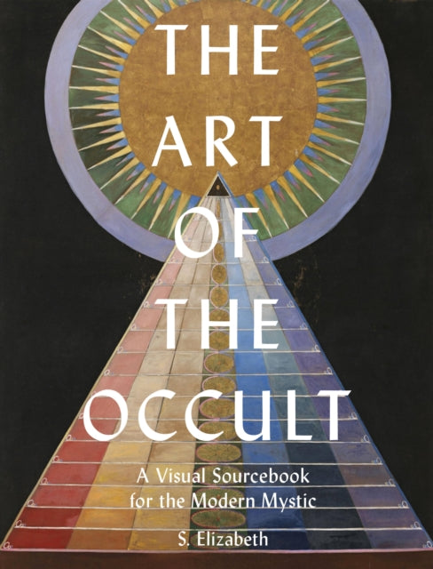 The Art of the Occult: A Visual Sourcebook for the Modern Mystic: Volume 1