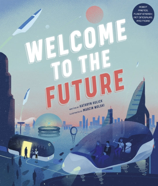 Welcome to the Future: Robot Friends, Fusion Energy, Pet Dinosaurs, and More!