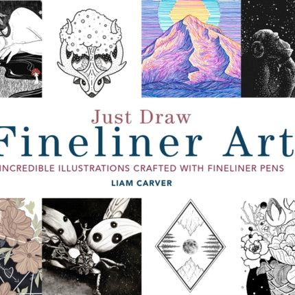 Just Draw Fineliner Art: Incredible Illustrations Crafted With Fineliner Pens