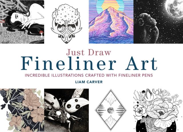 Just Draw Fineliner Art: Incredible Illustrations Crafted With Fineliner Pens