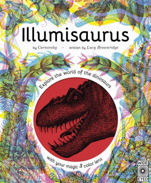 Illumisaurus: Explore the World of Dinosaurs with Your Magic Three Color Lens