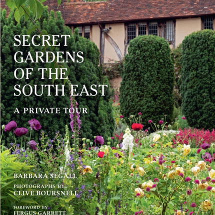 The Secret Gardens of the South East: A Private Tour: Volume 4