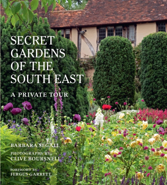 The Secret Gardens of the South East: A Private Tour: Volume 4