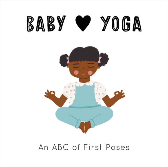 Baby Loves Yoga: An ABC of First Poses: Volume 4