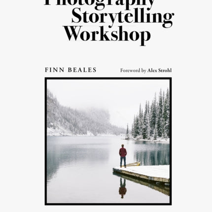 The Photography Storytelling Workshop: A five-step guide to creating unforgettable photographs