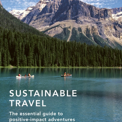 Sustainable Travel: The essential guide to positive impact adventures: Volume 2