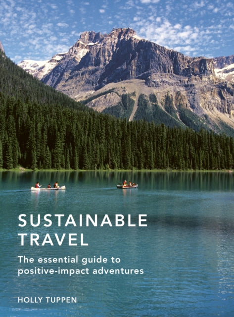 Sustainable Travel: The essential guide to positive impact adventures: Volume 2