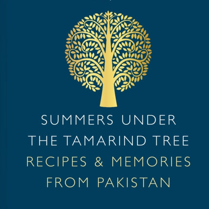 Summers Under the Tamarind Tree: Recipes & Memories from Pakistan