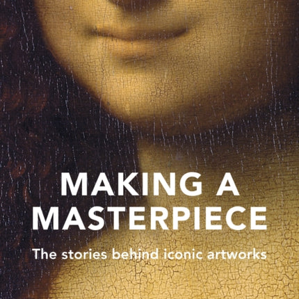 Making A Masterpiece: The stories behind iconic artworks