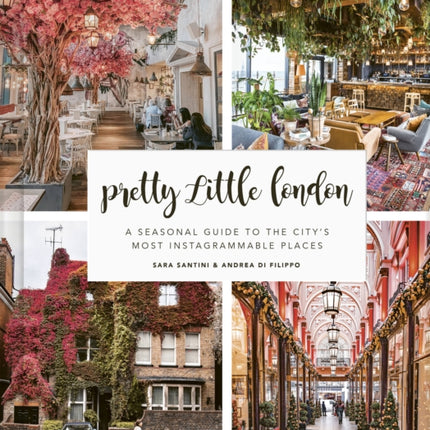 Pretty Little London: A Seasonal Guide to the City's Most Instagrammable Places