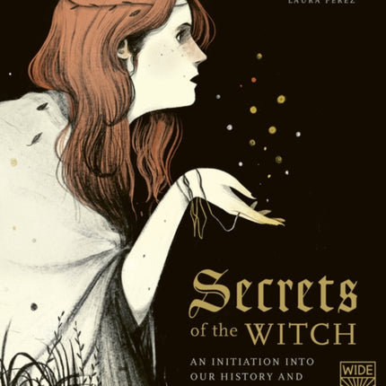 Secrets of the Witch: An initiation into our history and our wisdom