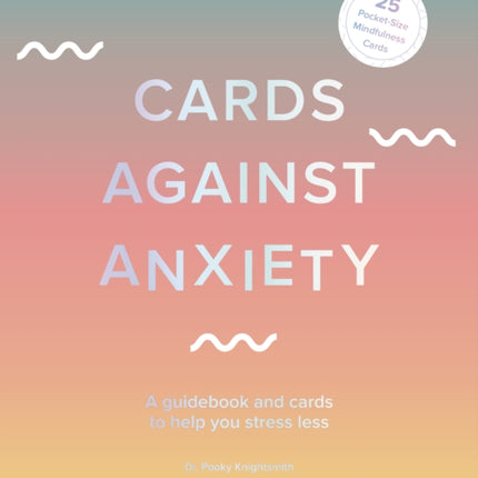 Cards Against Anxiety: A Guidebook and Cards to Help You Stress Less