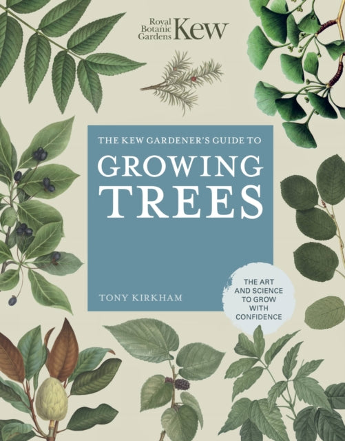 The Kew Gardener's Guide to Growing Trees: The Art and Science to grow with confidence: Volume 9