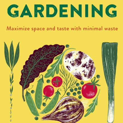 Zero Waste Gardening: Maximize space and taste with minimal waste