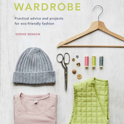 Sustainable Wardrobe: Practical advice and projects for eco-friendly fashion: Volume 6