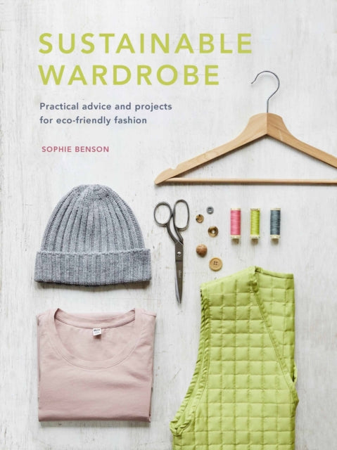 Sustainable Wardrobe: Practical advice and projects for eco-friendly fashion: Volume 6