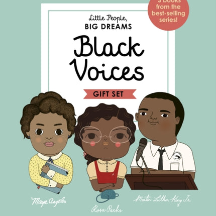 Little People, Big Dreams: Black Voices: 3 Books from the Best-Selling Series! Maya Angelou - Rosa Parks - Martin Luther King Jr.