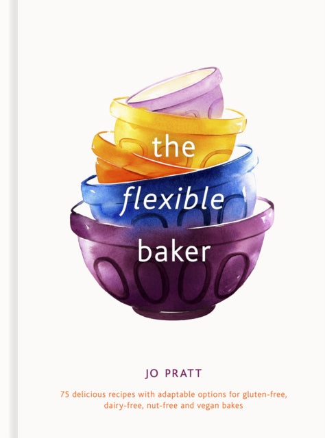 The Flexible Baker: 75 delicious recipes with adaptable options for gluten-free, dairy-free, nut-free and vegan bakes: Volume 4