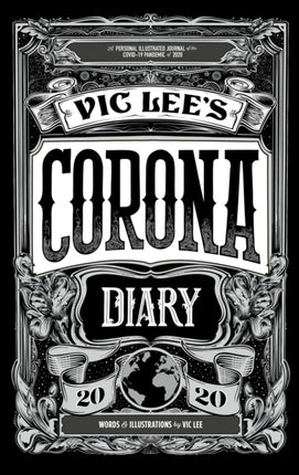 Vic Lee's Corona Diary: A personal illustrated journal of the COVID-19 pandemic of 2020