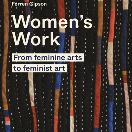 Women's Work: From feminine arts to feminist art