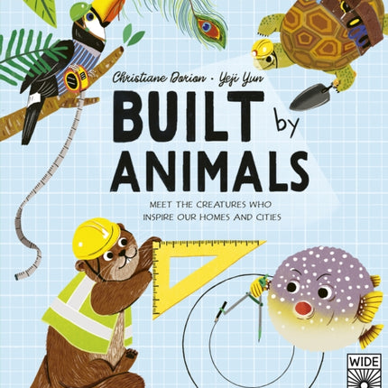 Built by Animals: Meet the creatures who inspire our homes and cities