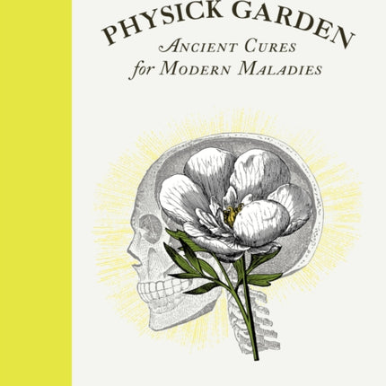 The Physick Garden: Ancient Cures for Modern Maladies