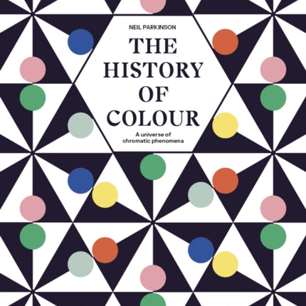 The History of Colour: A Universe of Chromatic Phenomena