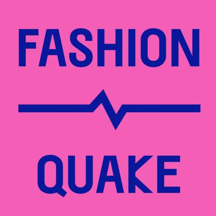 FashionQuake: The Most Disruptive Moments in Fashion