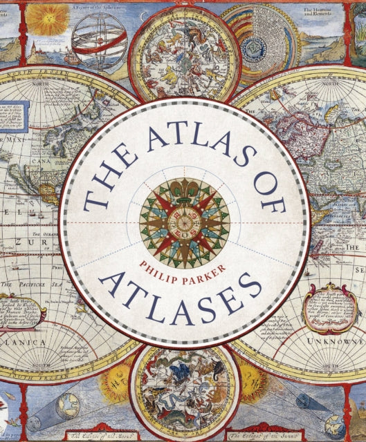 The Atlas of Atlases: Exploring the most important atlases in history and the cartographers who made them