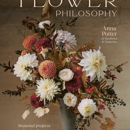 Flower Philosophy: Seasonal projects to inspire & restore