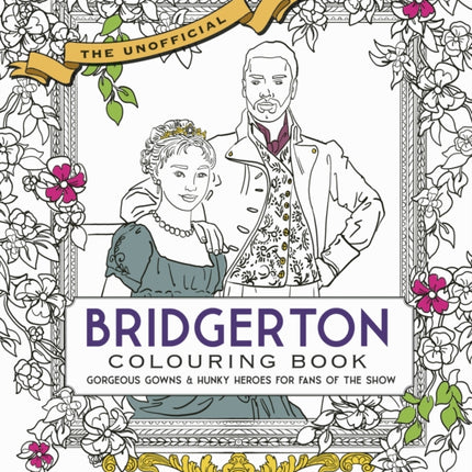 Unofficial Bridgerton Colouring Book: Gorgeous Gowns & Hunky Heroes for Fans of the Show