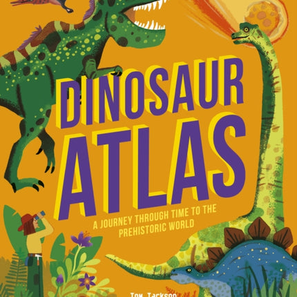 Dinosaur Atlas: A Journey Through Time to the Prehistoric World