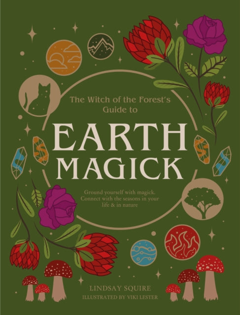 Earth Magick: Ground yourself with magick. Connect with the seasons in your life & in nature